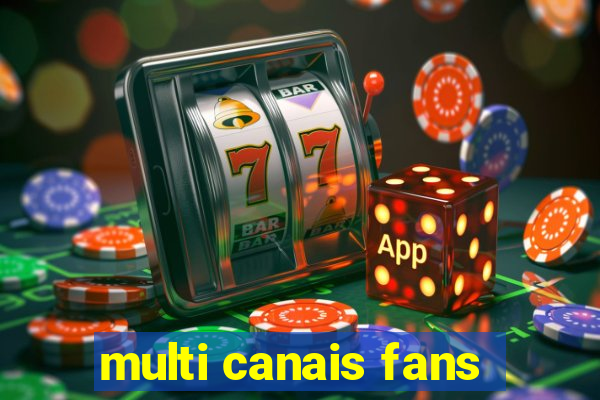 multi canais fans