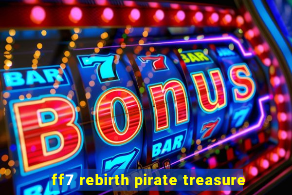 ff7 rebirth pirate treasure