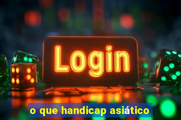 o que handicap asiático