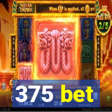 375 bet