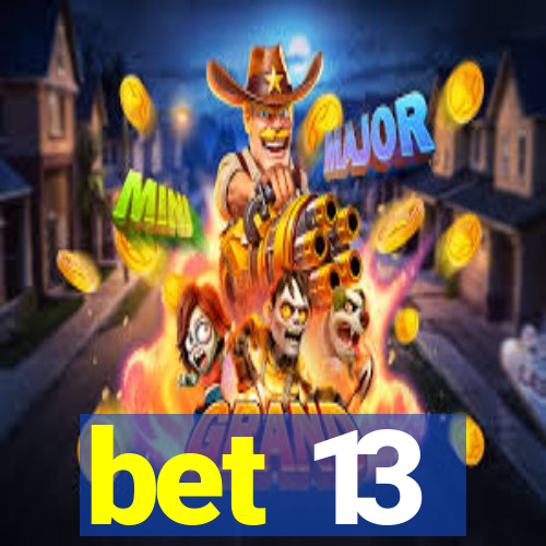 bet 13