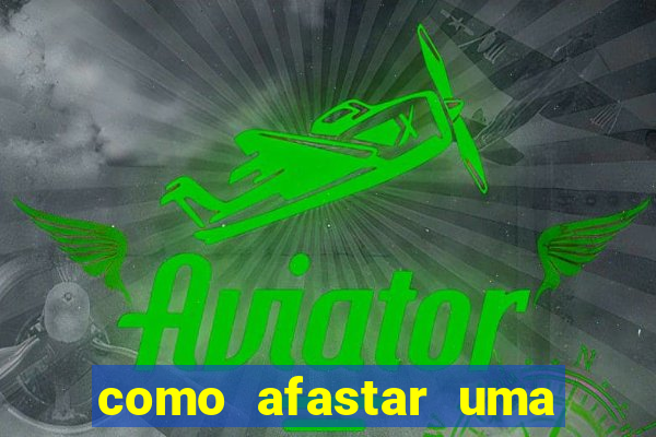 como afastar uma pessoa da vida do meu filho