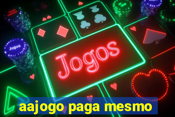 aajogo paga mesmo