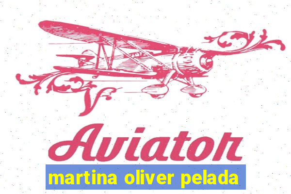 martina oliver pelada