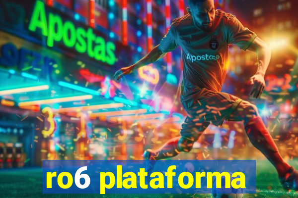 ro6 plataforma