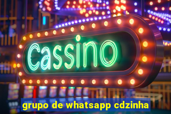 grupo de whatsapp cdzinha