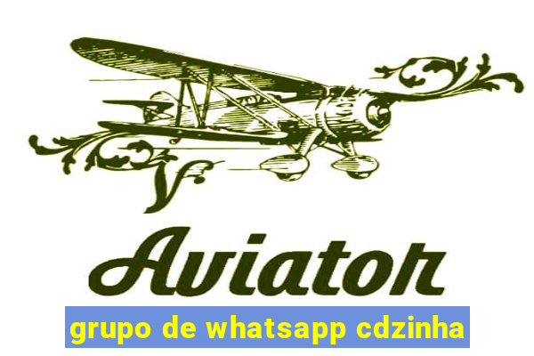 grupo de whatsapp cdzinha