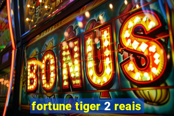 fortune tiger 2 reais