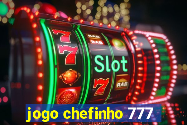 jogo chefinho 777