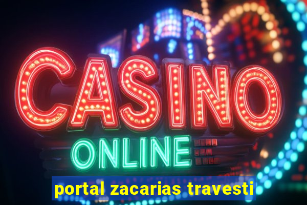 portal zacarias travesti