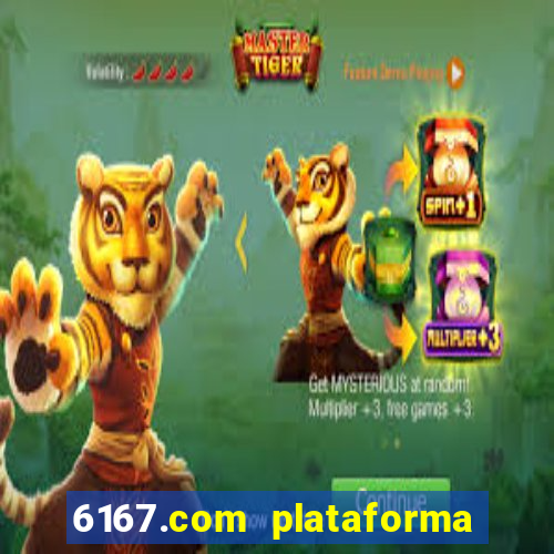 6167.com plataforma de jogos