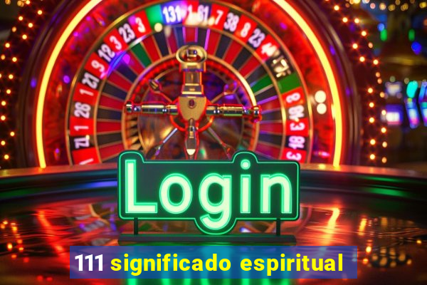 111 significado espiritual