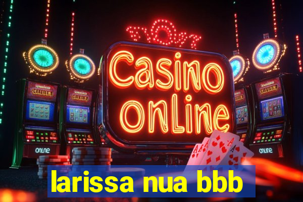 larissa nua bbb