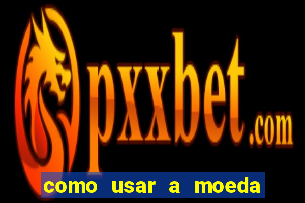 como usar a moeda now no big win