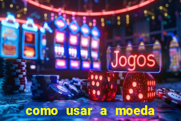 como usar a moeda now no big win