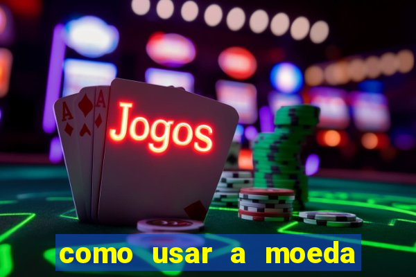como usar a moeda now no big win