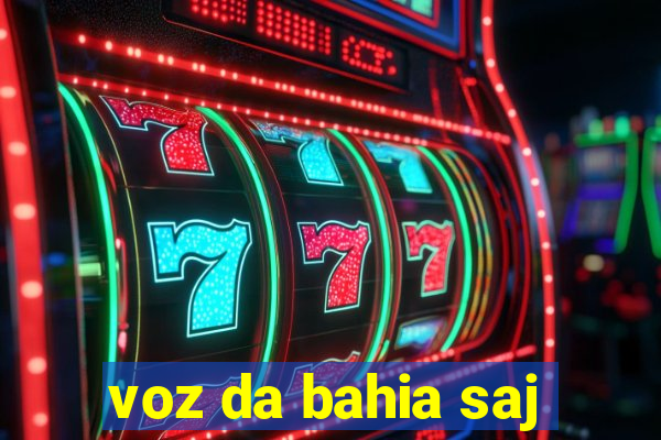 voz da bahia saj