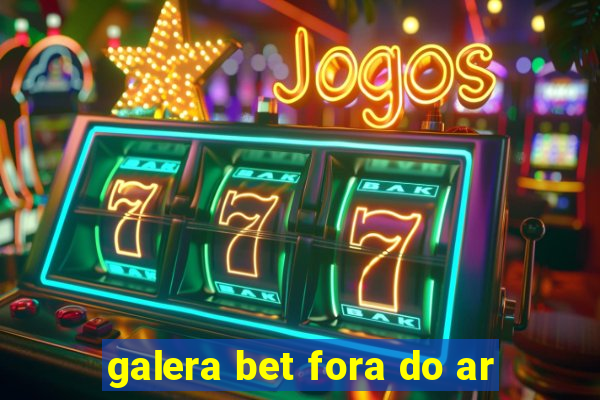 galera bet fora do ar