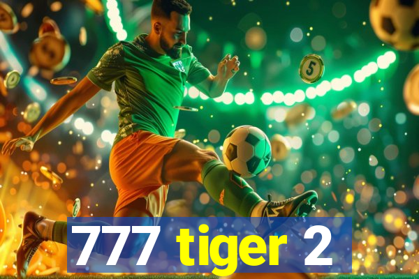 777 tiger 2