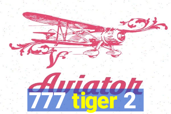 777 tiger 2