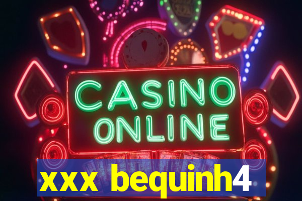 xxx bequinh4