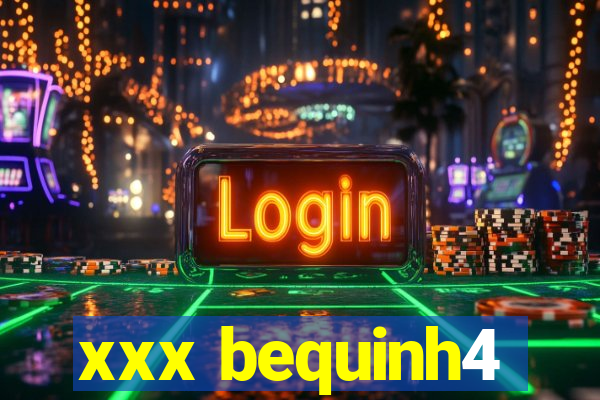 xxx bequinh4