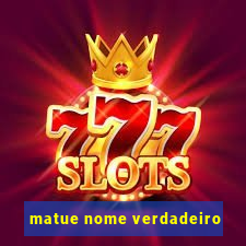 matue nome verdadeiro