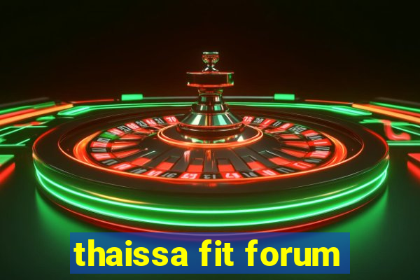 thaissa fit forum