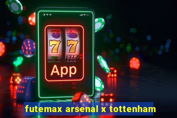 futemax arsenal x tottenham