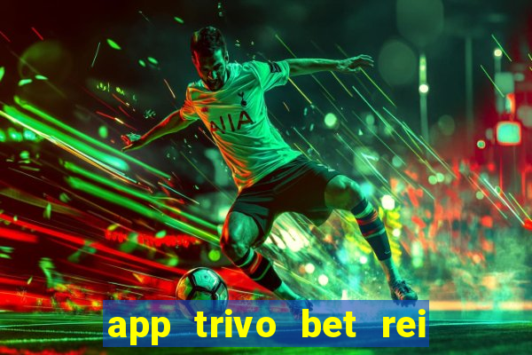 app trivo bet rei do bicho