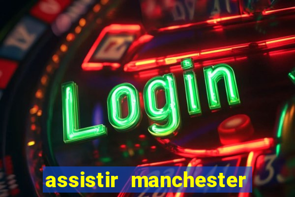 assistir manchester city futemax