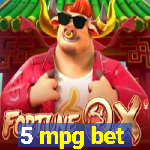 5 mpg bet