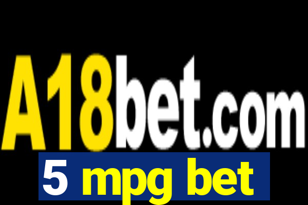 5 mpg bet