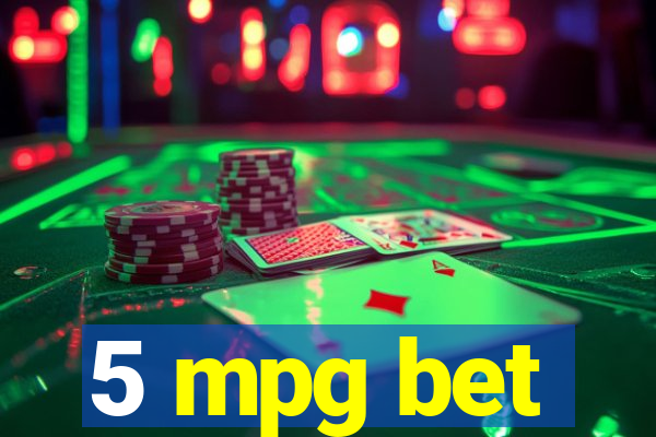 5 mpg bet