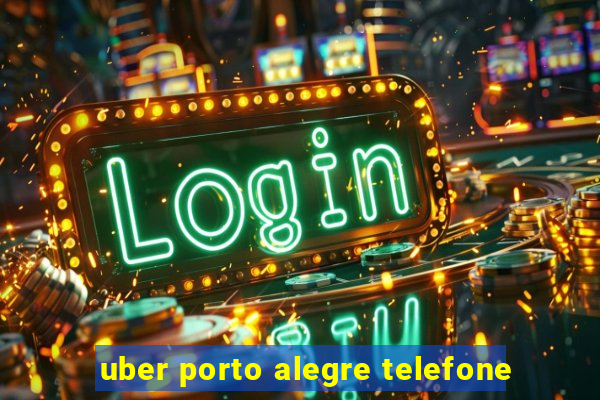 uber porto alegre telefone