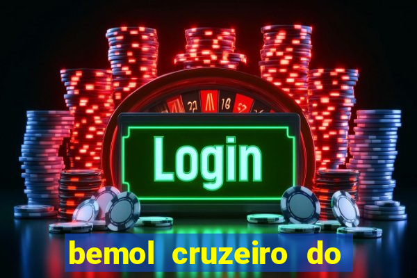 bemol cruzeiro do sul acre