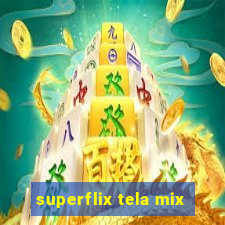 superflix tela mix
