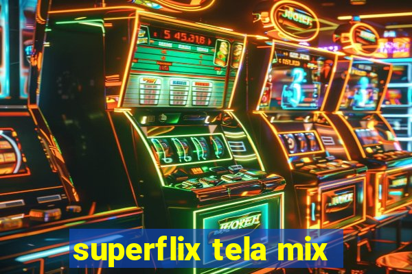 superflix tela mix