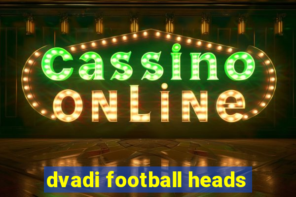 dvadi football heads