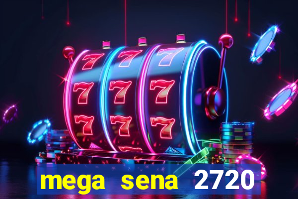 mega sena 2720 giga sena