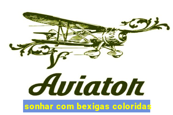 sonhar com bexigas coloridas