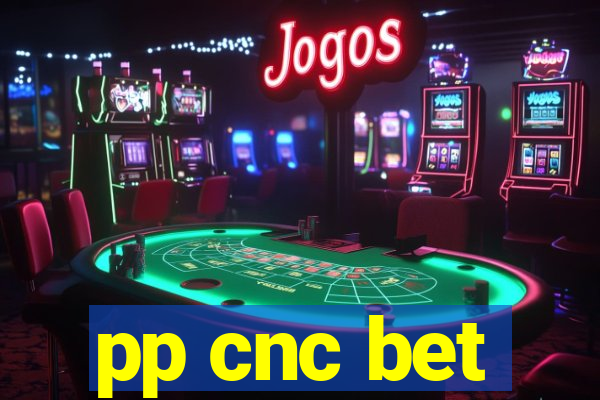 pp cnc bet