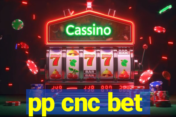 pp cnc bet