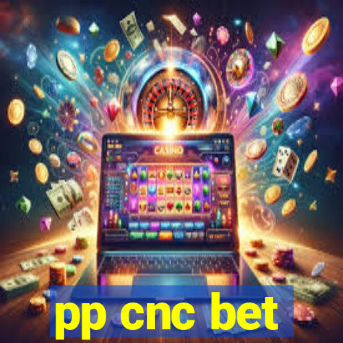 pp cnc bet