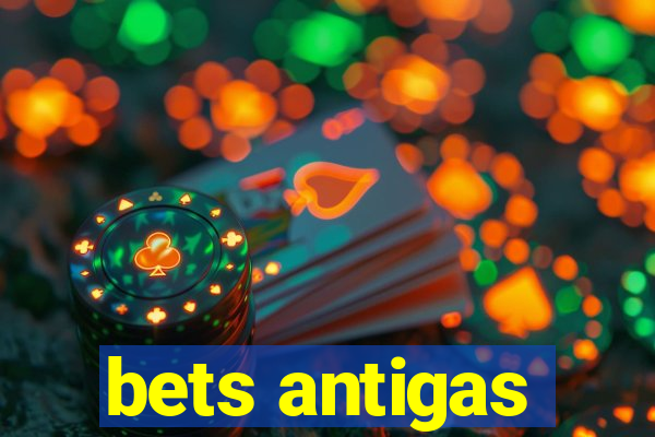 bets antigas