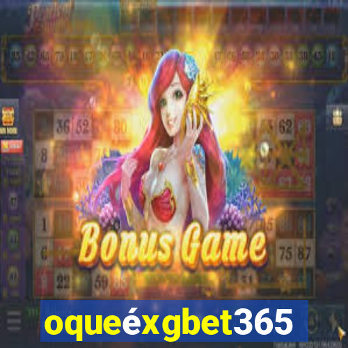 oqueéxgbet365