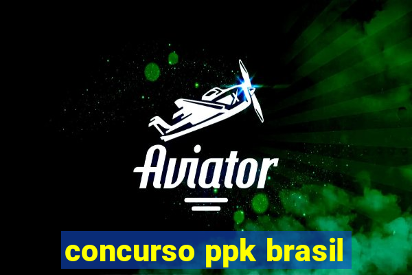 concurso ppk brasil