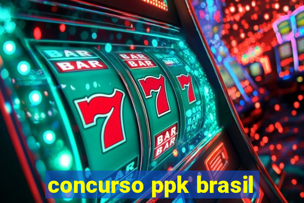 concurso ppk brasil