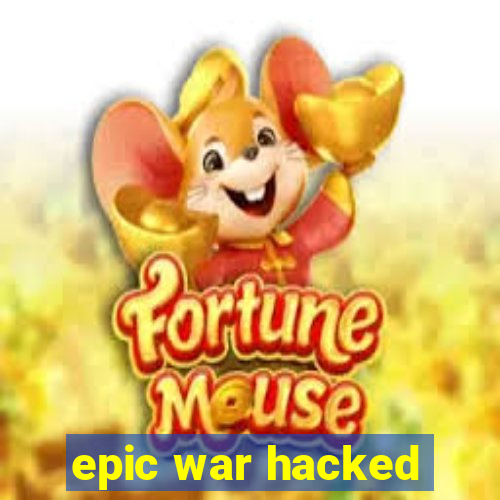 epic war hacked