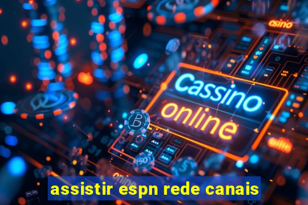 assistir espn rede canais